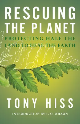 Rescatar el planeta: Proteger la mitad de la tierra para sanar la Tierra - Rescuing the Planet: Protecting Half the Land to Heal the Earth