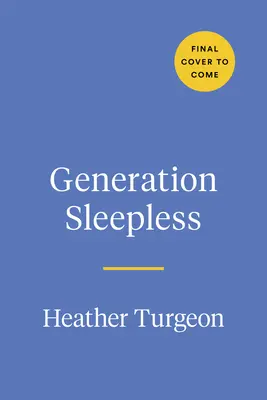 Generación Insomne: Por qué los preadolescentes y los adolescentes no duermen lo suficiente y cómo podemos ayudarles - Generation Sleepless: Why Tweens and Teens Aren't Sleeping Enough and How We Can Help Them