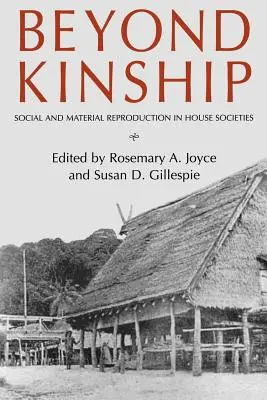 Más allá del parentesco: Reproducción social y material en las sociedades domésticas - Beyond Kinship: Social and Material Reproduction in House Societies