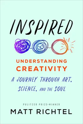 Inspirado: Comprender la creatividad: Un viaje a través del arte, la ciencia y el alma - Inspired: Understanding Creativity: A Journey Through Art, Science, and the Soul