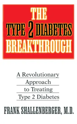 El gran avance de la diabetes tipo 2: Un enfoque revolucionario para tratar la diabetes tipo 2 - The Type 2 Diabetes Breakthrough: A Revolutionary Approach to Treating Type 2 Diabetes