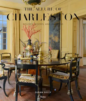 El encanto de Charleston: casas, habitaciones y jardines - The Allure of Charleston: Houses, Rooms, and Gardens