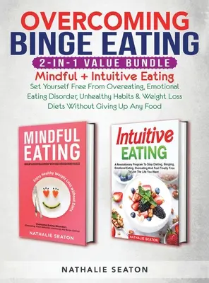 Superar los atracones 2 en 1 Value Bundle: Mindful + Intuitive Eating - Libérese de comer en exceso, del trastorno de la alimentación emocional, de los hábitos poco saludables y de la obesidad. - Overcoming Binge Eating 2-in-1 Value Bundle: Mindful + Intuitive Eating - Set Yourself Free From Overeating, Emotional Eating Disorder, Unhealthy Habi