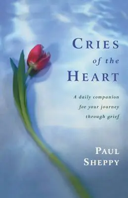 El llanto del corazón: Un compañero diario para tu viaje a través del dolor - Cries of the Heart: A Daily Companion for Your Journey Through Grief