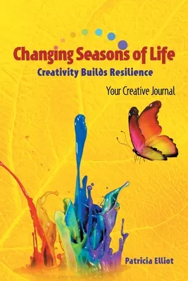 Las estaciones cambiantes de la vida: La creatividad crea resiliencia Su diario creativo - Changing Seasons of Life: Creativity Builds Resilience Your Creative Journal