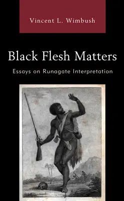 La carne negra importa: Ensayos sobre la interpretación del Runagate - Black Flesh Matters: Essays on Runagate Interpretation