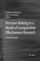 La toma de decisiones en el mundo de la investigación comparativa de la eficacia: Guía práctica - Decision Making in a World of Comparative Effectiveness Research: A Practical Guide