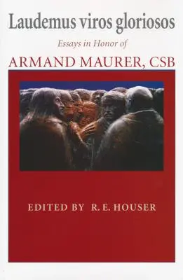 Laudemus viros gloriosos: Ensayos en honor de Armand Maurer, CSB - Laudemus viros gloriosos: Essays in Honor of Armand Maurer, CSB