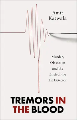 Temblores en la sangre - Asesinato, obsesión y el nacimiento del detector de mentiras - Tremors in the Blood - Murder, Obsession and the Birth of the Lie Detector