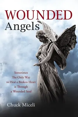 Ángeles heridos: A veces la única forma de curar un corazón roto es a través de un alma herida - Wounded Angels: Sometimes the Only Way to Heal a Broken Heart Is Through a Wounded Soul