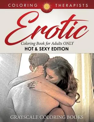 Libro de colorear erótico para adultos SOLO (Hot & Sexy Edition) Libros para colorear en escala de grises - Erotic Coloring Book for Adults ONLY (Hot & Sexy Edition) Grayscale Coloring Books