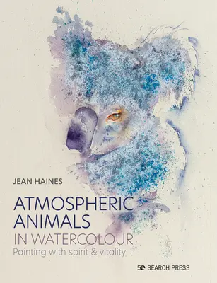 Animales atmosféricos en acuarela: Pintar con espíritu y vitalidad - Atmospheric Animals in Watercolour: Painting with Spirit & Vitality