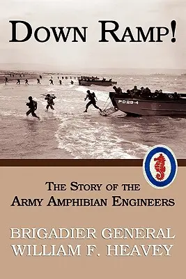 ¡Abajo la rampa! La historia de los ingenieros anfibios del ejército (Reimpresión de la Segunda Guerra Mundial) - Down Ramp! The Story of the Army Amphibian Engineers (WWII Era Reprint)