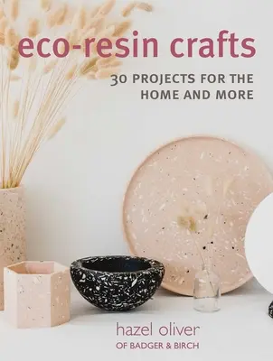 Manualidades con resina ecológica: 30 proyectos artesanales para el hogar - Eco-Resin Crafts: 30 Hand-Crafted Projects for the Home
