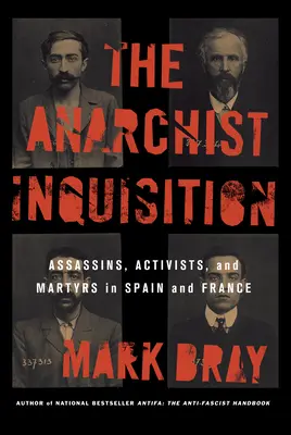 La inquisición anarquista: Asesinos, activistas y mártires en España y Francia - The Anarchist Inquisition: Assassins, Activists, and Martyrs in Spain and France