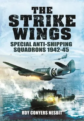 Las Alas de Ataque: Escuadrones especiales antibuque 1942-45 - The Strike Wings: Special Anti-Shipping Squadrons 1942-45