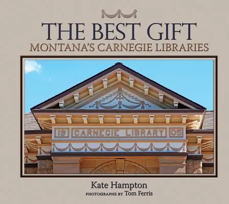 El mejor regalo: Las bibliotecas Carnegie de Montana - The Best Gift: Montana's Carnegie Libraries