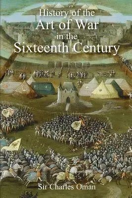 Historia del arte de la guerra en el siglo XVI, de Sir Charles Oman - Sir Charles Oman's The History of the Art of War in the Sixteenth Century