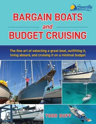 Barcos de oferta y cruceros económicos: El arte de elegir un buen barco, equiparlo, vivir a bordo y navegar con un presupuesto mínimo - Bargain Boats and Budget Cruising: The Fine Art of Selecting a Great Boat, Outfitting It, Living Aboard and Cruising it on a Minimal Budget