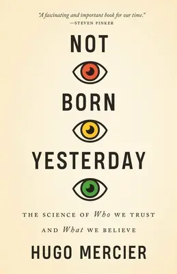 No nacidos ayer: La ciencia de en quién confiamos y en qué creemos - Not Born Yesterday: The Science of Who We Trust and What We Believe