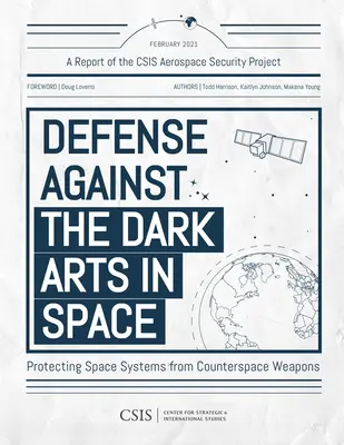 Defensa contra las artes oscuras en el espacio: Protección de los sistemas espaciales frente a las armas contraespaciales - Defense Against the Dark Arts in Space: Protecting Space Systems from Counterspace Weapons