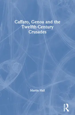 Caffaro, Génova y las cruzadas del siglo XII - Caffaro, Genoa and the Twelfth-Century Crusades