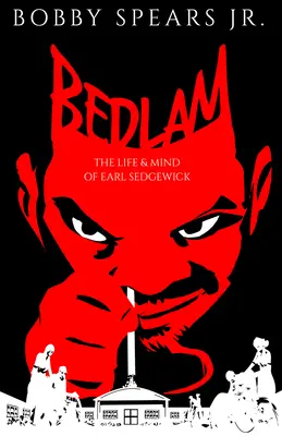 Bedlam: La vida y la mente de Earl Sedgwick - Bedlam: The Life & Mind of Earl Sedgwick