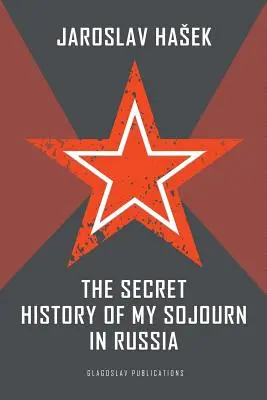 Historia secreta de mi estancia en Rusia - The Secret History of my Sojourn in Russia