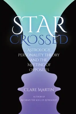 Estrellas cruzadas: Astrología, teoría de la personalidad y el encuentro de los opuestos - Star Crossed: Astrology, Personality Theory, and the Meeting of Opposites