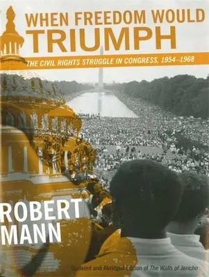 Cuando triunfó la libertad: la lucha por los derechos civiles en el Congreso, 1954-1968 - When Freedom Would Triumph: The Civil Rights Struggle in Congress, 1954-1968