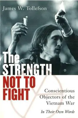 La fuerza de no luchar: Los objetores de conciencia de la guerra de Vietnam - En sus propias palabras - The Strength Not to Fight: Conscientious Objectors of the Vietnam War - In Their Own Words