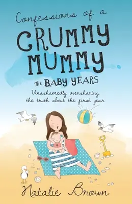 Confesiones de una mamá malhumorada - Los años del bebé - Confessions of a Crummy Mummy - The Baby Years