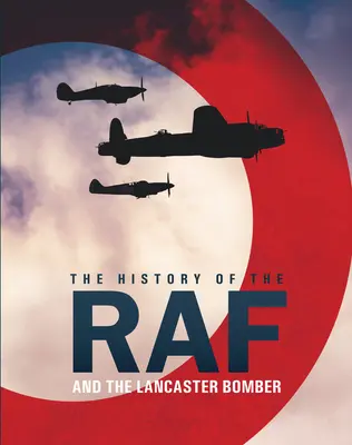 La historia de la RAF y del bombardero Lancaster - The History of the RAF: And the Lancaster Bomber