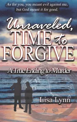 Unraveled, Tiempo de perdonar, Un verdadero final para el asesinato - Unraveled, Time to Forgive, A True Ending to Murder