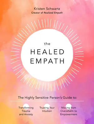 El empático curado: La Guía de la Persona Altamente Sensible para Transformar el Trauma y la Ansiedad, Confiar en su Intuición y Salir de la Sobrecarga. - The Healed Empath: The Highly Sensitive Person's Guide to Transforming Trauma and Anxiety, Trusting Your Intuition, and Moving from Overw