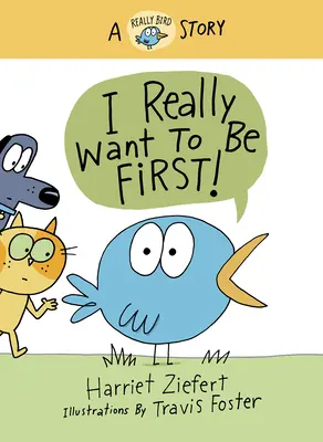 Quiero ser el primero Una historia de pájaros - I Really Want to Be First!: A Really Bird Story