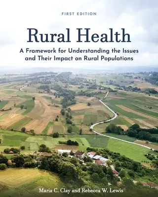 Salud rural: Un marco para entender los problemas y su impacto en las poblaciones rurales - Rural Health: A Framework for Understanding the Issues and Their Impact on Rural Populations