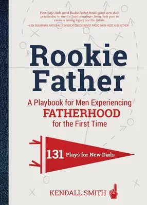 Padre novato: Un manual para hombres que experimentan la paternidad por primera vez - Rookie Father: A Playbook for Men Experiencing Fatherhood for the First Time