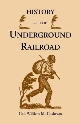 Historia del ferrocarril subterráneo tal y como lo llevaba a cabo la Liga Antiesclavista, incluyendo muchos encuentros emocionantes entre quienes ayudaban a los esclavos - History of the Underground Railroad as It Was Conducted by the Anti-Slavery League, Including Many Thrilling Encounters Between Those Aiding the Slave