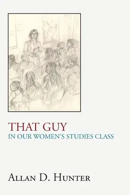 El chico de nuestra clase de Estudios de la Mujer - That Guy in Our Women's Studies Class