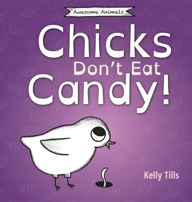 Las chicas no comen dulces: Un libro desenfadado sobre los sabores que pueden probar los pollitos - Chicks Don't Eat Candy: A light-hearted book on what flavors chicks can taste