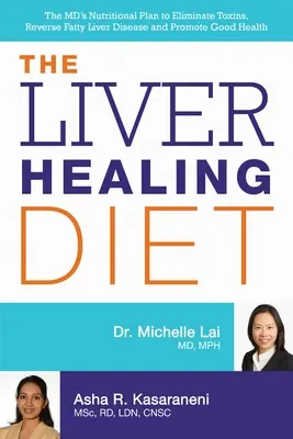 La Dieta para Sanar el Hígado: El plan nutricional del médico para eliminar toxinas, revertir la enfermedad del hígado graso y promover la buena salud - The Liver Healing Diet: The MD's Nutritional Plan to Eliminate Toxins, Reverse Fatty Liver Disease and Promote Good Health