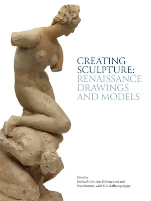 Crear esculturas: Dibujos y modelos renacentistas - Creating Sculpture: Renaissance Drawings and Models