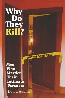 ¿Por qué matan? Hombres que asesinan a sus parejas íntimas - Why Do They Kill?: Men Who Murder Their Intimate Partners