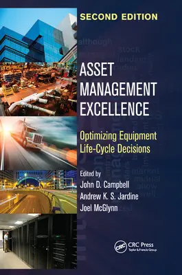 Excelencia en la Gestión de Activos: Optimización de las decisiones sobre el ciclo de vida de los equipos, segunda edición - Asset Management Excellence: Optimizing Equipment Life-Cycle Decisions, Second Edition