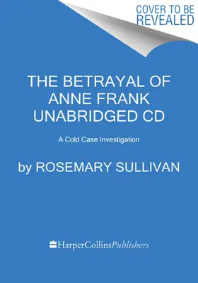 La traición de Ana Frank: La traición de Ana Frank - The Betrayal of Anne Frank: A Cold Case Investigation