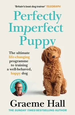 Perfectly Imperfect Puppy: El programa definitivo que cambiará su vida para adiestrar a un perro feliz y educado - Perfectly Imperfect Puppy: The Ultimate Life-Changing Programme to Training a Well-Behaved, Happy Dog