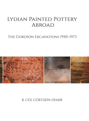 La cerámica pintada lidia en el extranjero: Las excavaciones de Gordion 1950-1973 - Lydian Painted Pottery Abroad: The Gordion Excavations 1950-1973