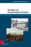 Max Weber y la visión psicológica: Werksgeschichtliche, Biographische Und Methodologische Perspektiven - Max Weber Und Das Psychologische Verstehen: Werksgeschichtliche, Biographische Und Methodologische Perspektiven