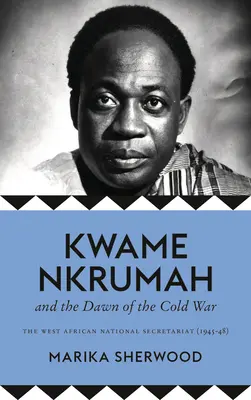 Kwame Nkrumah y los albores de la Guerra Fría: el Secretariado Nacional de África Occidental (1945-48) - The Kwame Nkrumah and the Dawn of the Cold War: The West African National Secretariat (1945-48)